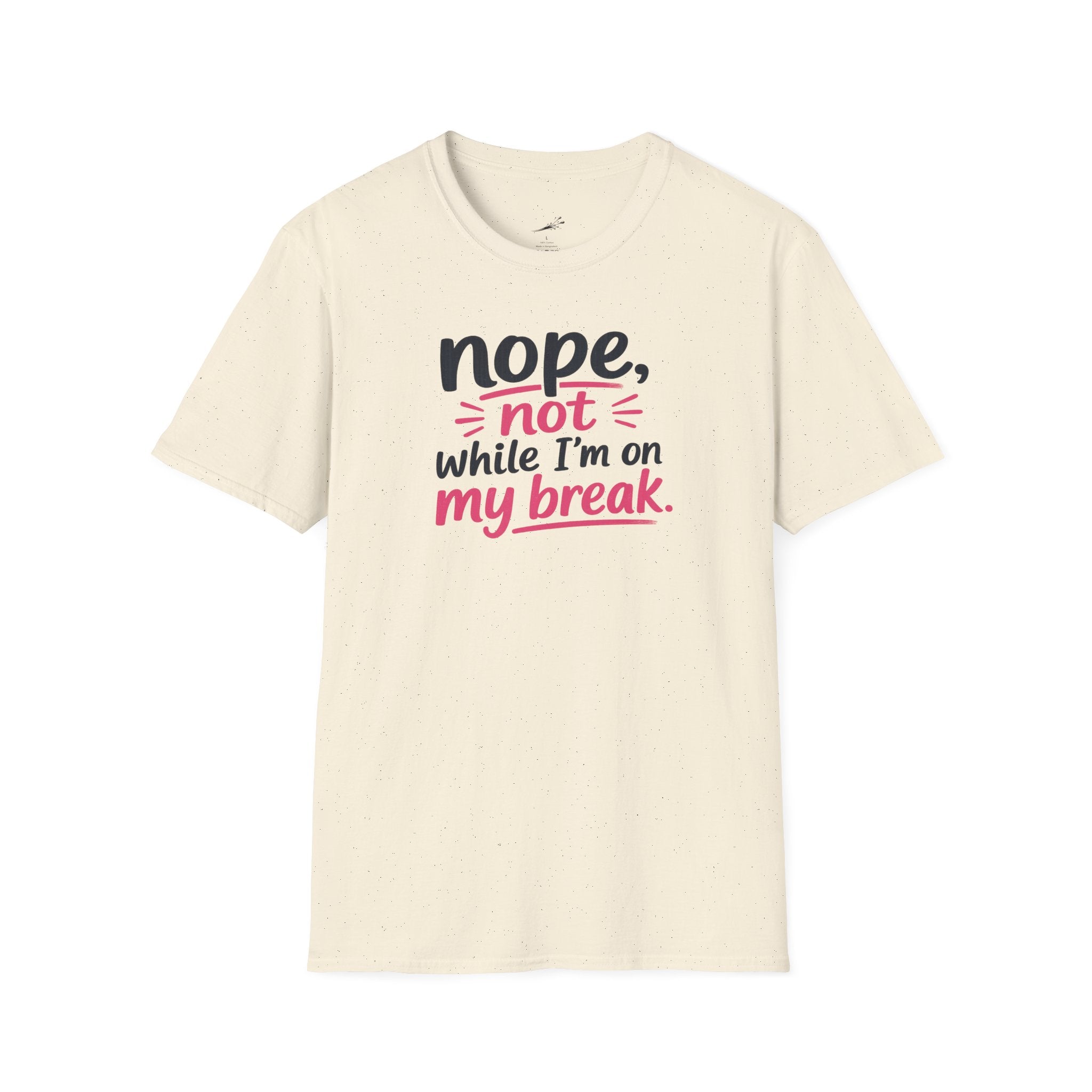 T-Shirt — "Nope, Not While I’m On My Break" Funny Work Break Shirt