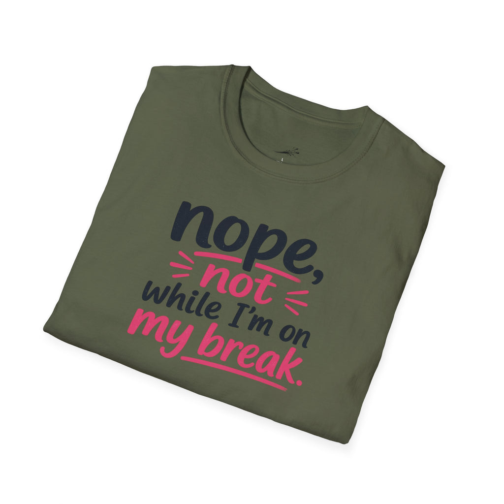 T-Shirt — "Nope, Not While I’m On My Break" Funny Work Break Shirt