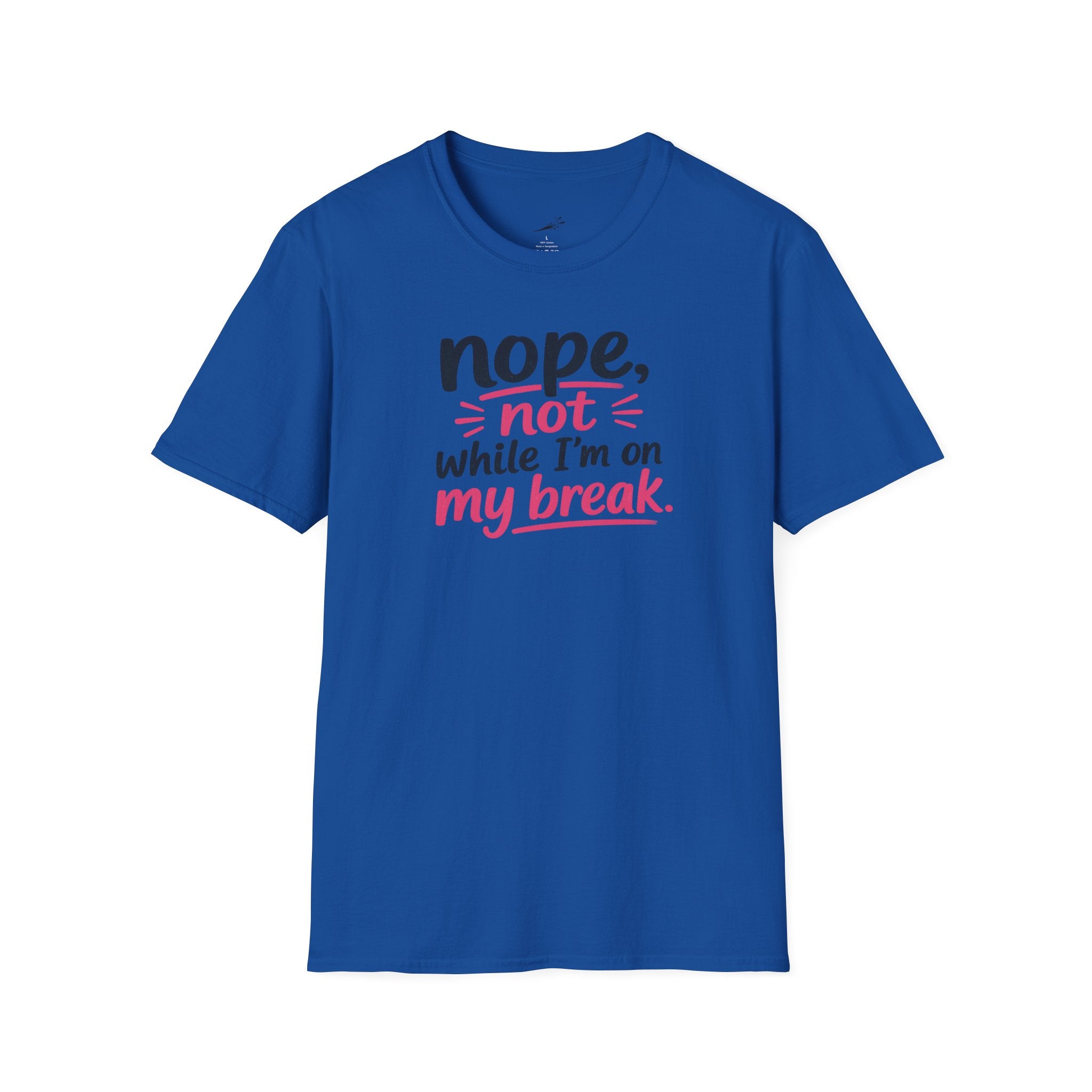 T-Shirt — "Nope, Not While I’m On My Break" Funny Work Break Shirt