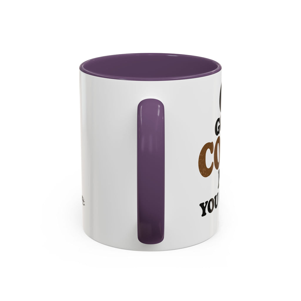Funny Coffee Mug - "Got My Coffee Now" Accent Ceramic Mug (11/15oz)