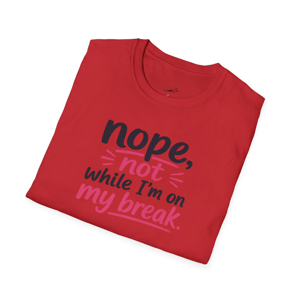 T-Shirt — "Nope, Not While I’m On My Break" Funny Work Break Shirt