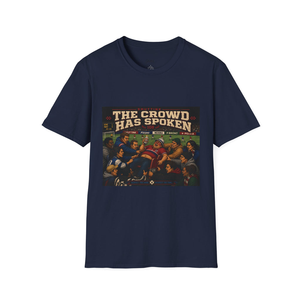 The Crowd Has Spoken T-Shirt — Vintage Soccer Scene Tee