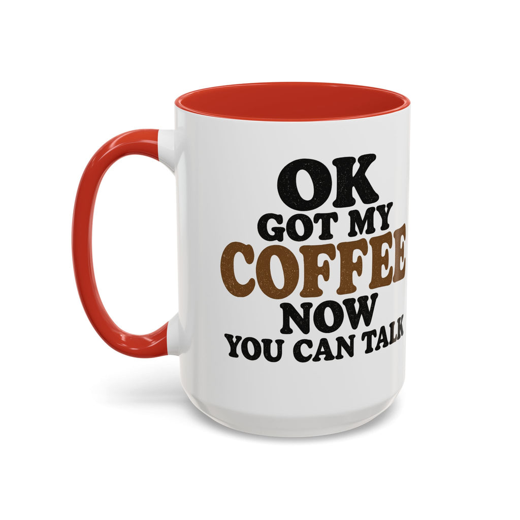 Funny Coffee Mug - "Got My Coffee Now" Accent Ceramic Mug (11/15oz)