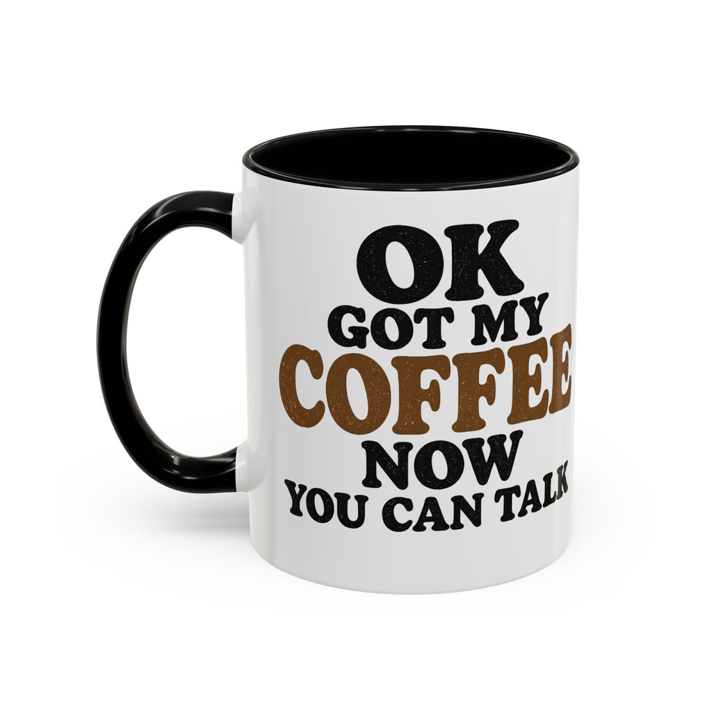Funny Coffee Mug - "Got My Coffee Now" Accent Ceramic Mug (11/15oz)