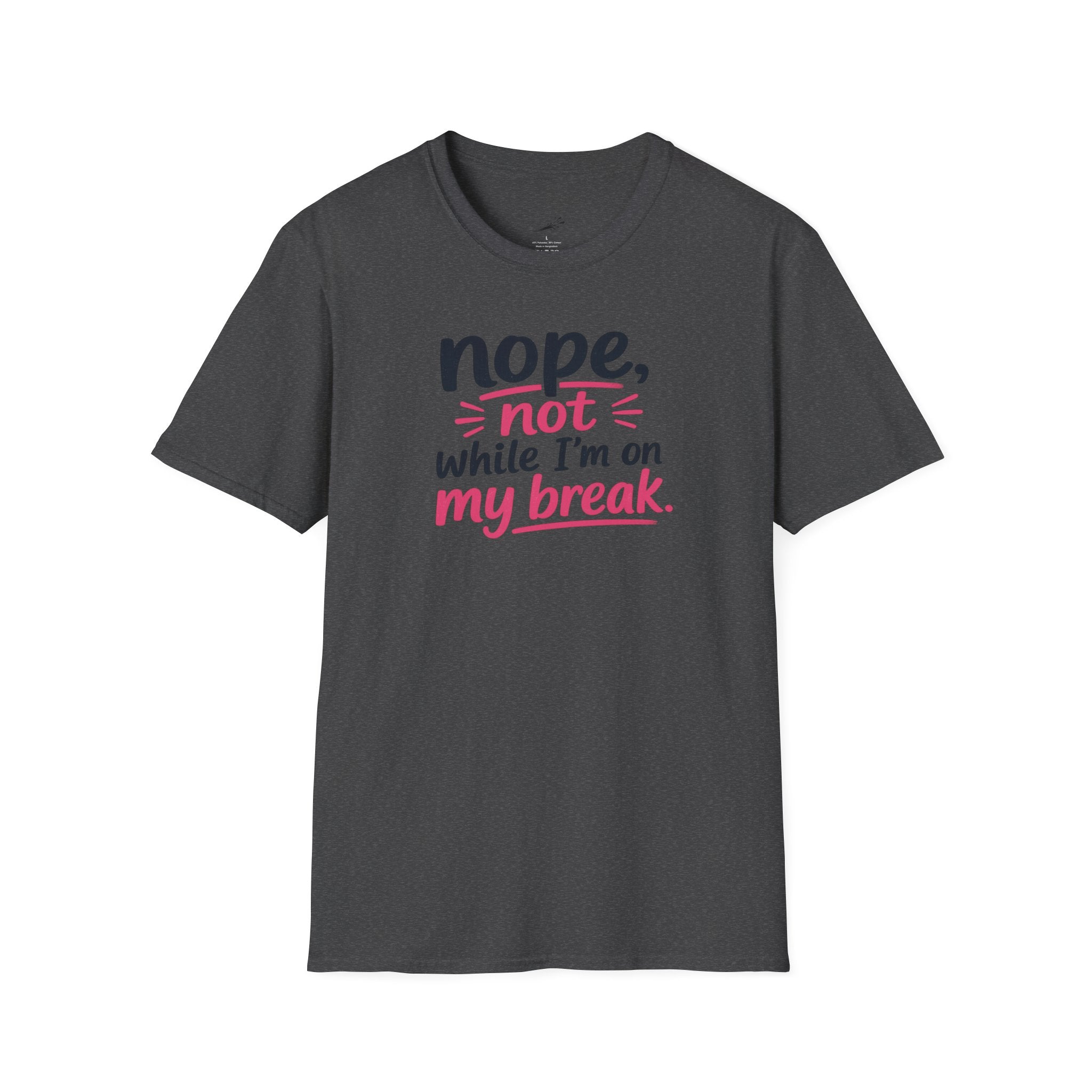 T-Shirt — "Nope, Not While I’m On My Break" Funny Work Break Shirt