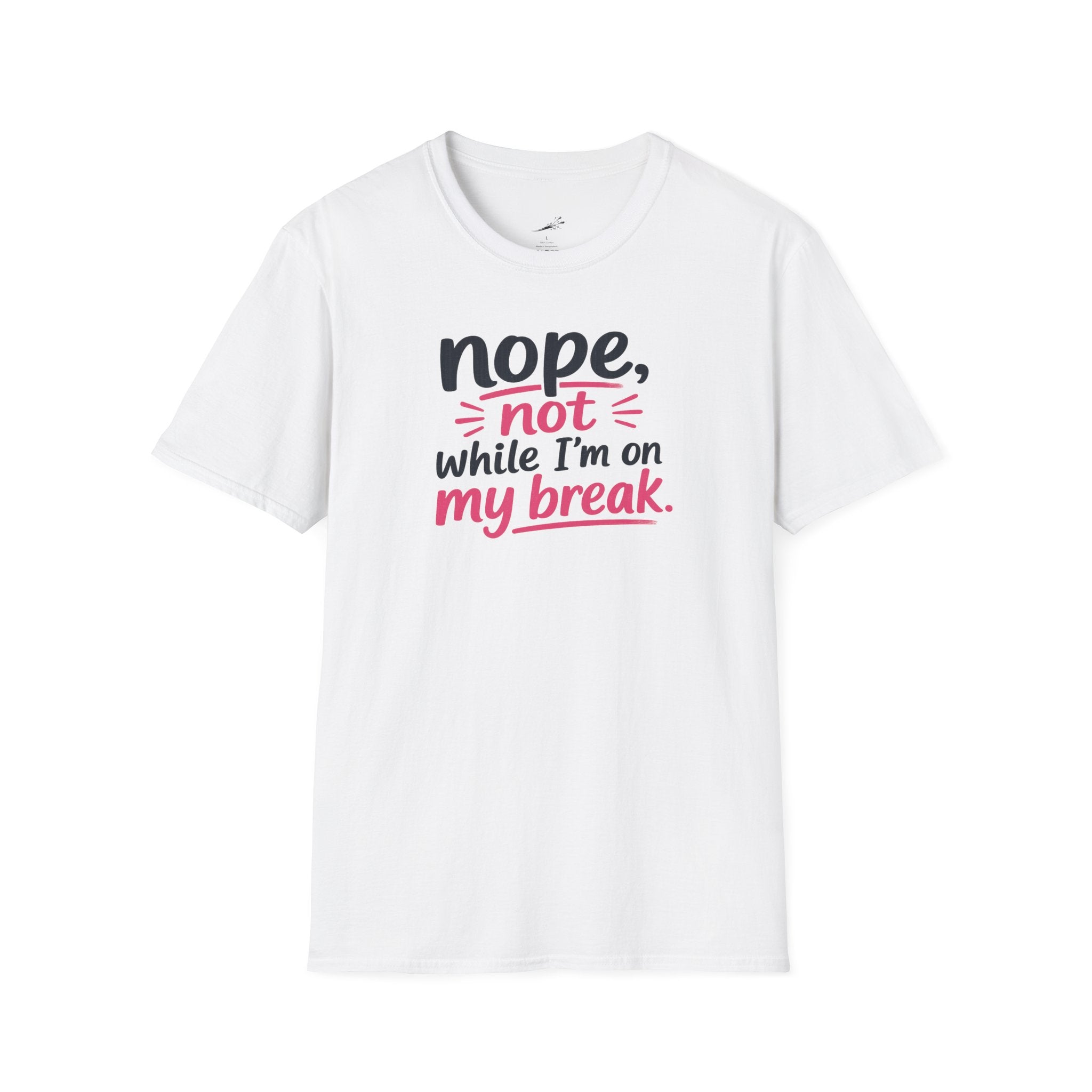 T-Shirt — "Nope, Not While I’m On My Break" Funny Work Break Shirt