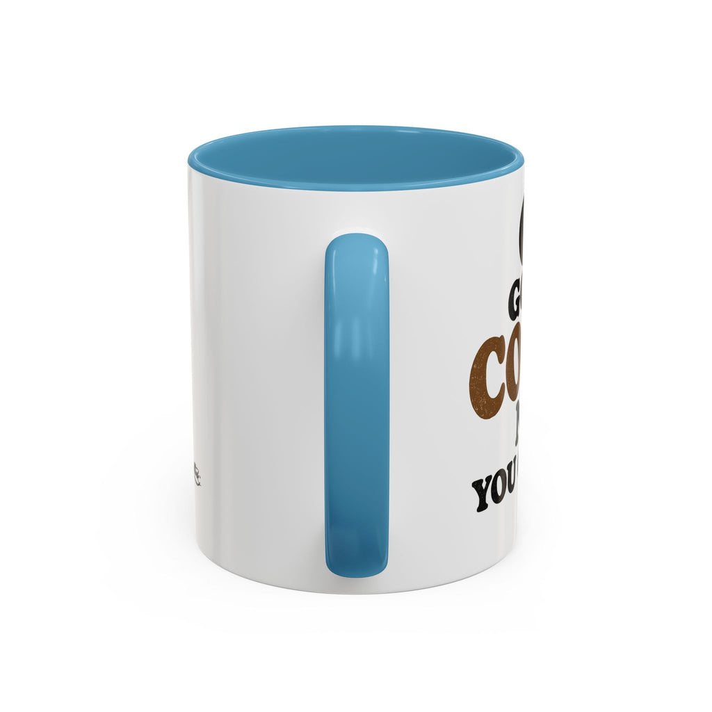 Funny Coffee Mug - "Got My Coffee Now" Accent Ceramic Mug (11/15oz)
