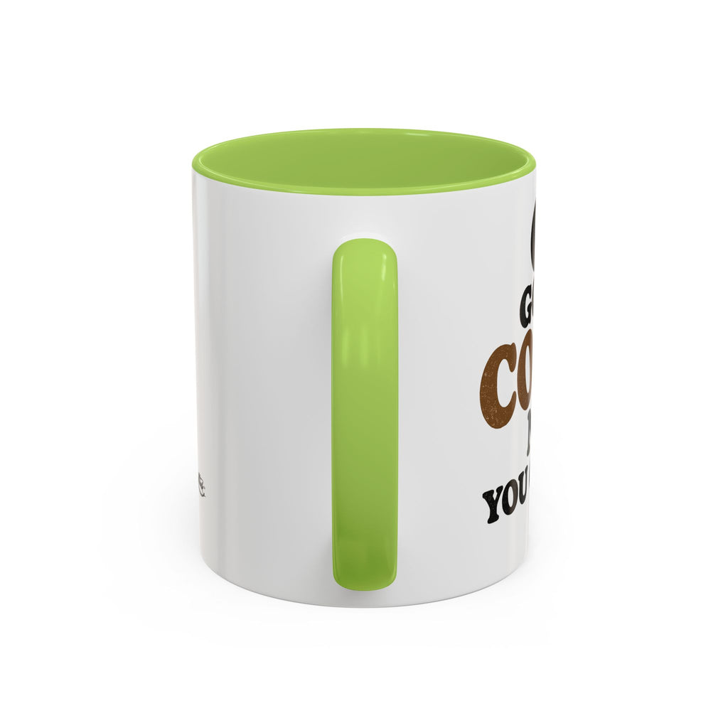 Funny Coffee Mug - "Got My Coffee Now" Accent Ceramic Mug (11/15oz)