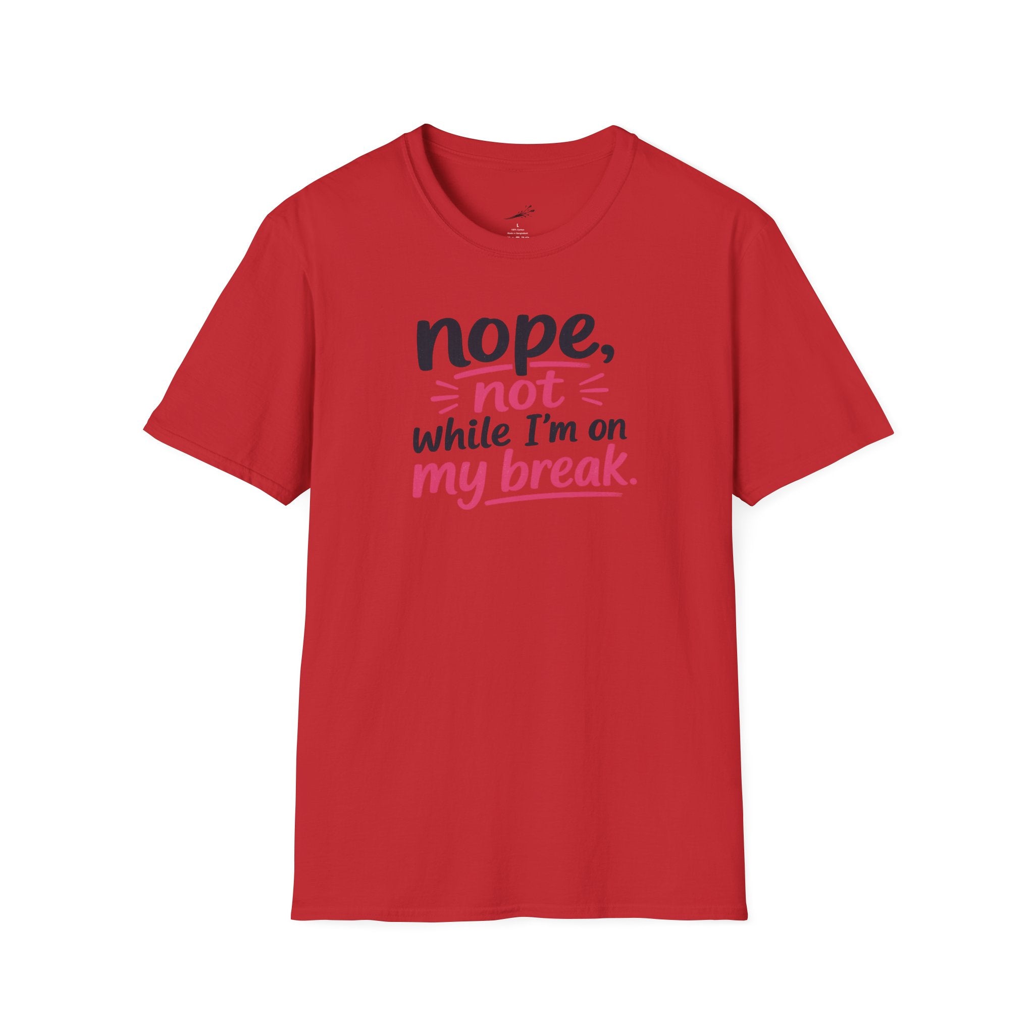 T-Shirt — "Nope, Not While I’m On My Break" Funny Work Break Shirt