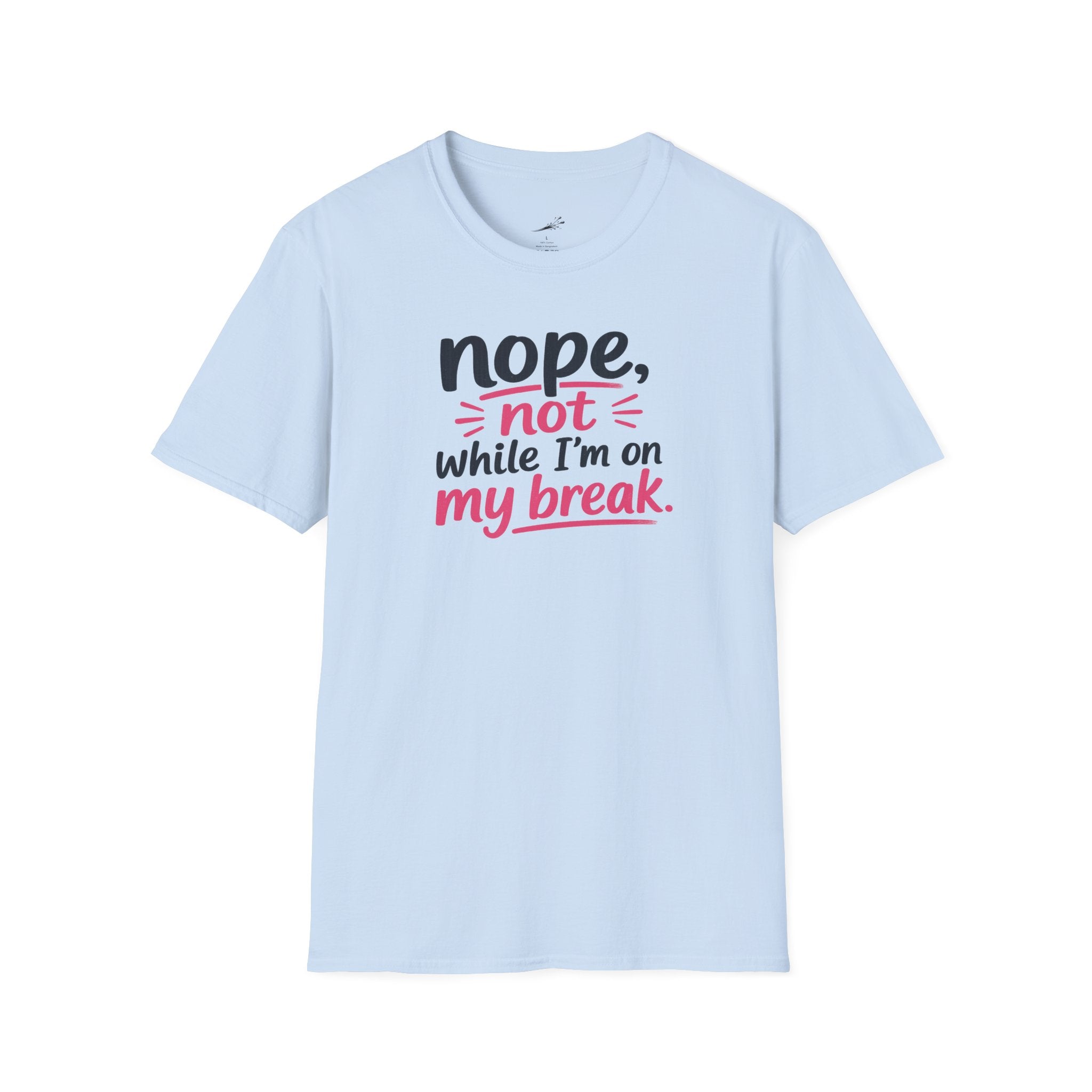 T-Shirt — "Nope, Not While I’m On My Break" Funny Work Break Shirt