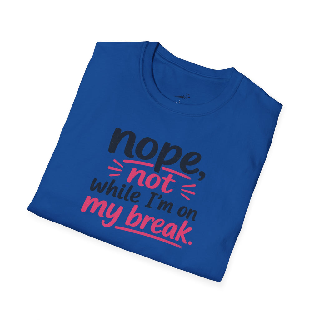 T-Shirt — "Nope, Not While I’m On My Break" Funny Work Break Shirt