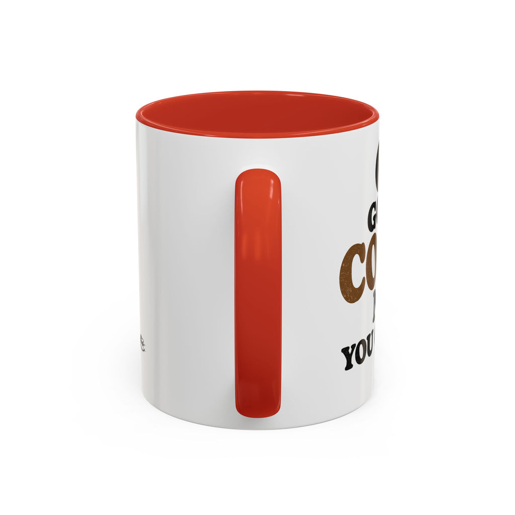 Funny Coffee Mug - "Got My Coffee Now" Accent Ceramic Mug (11/15oz)