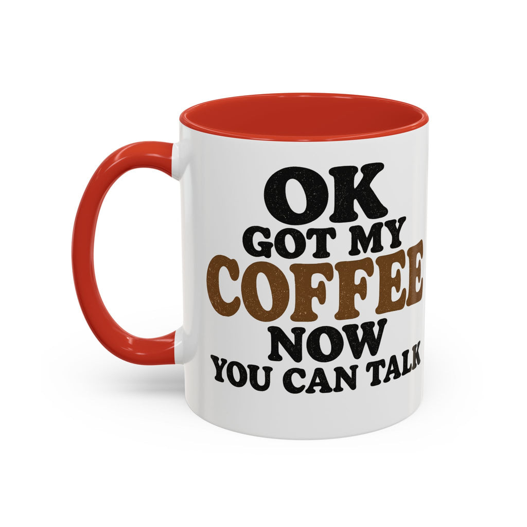 Funny Coffee Mug - "Got My Coffee Now" Accent Ceramic Mug (11/15oz)
